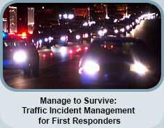 Manage to Survive: Traffic Incident Management for First Responders
